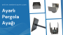 Ayarlı Pergola Ayağı,Ayarlı Pergola Ayağı Çeşitleri, Ayarlı Pergola Ayağı Firmaları, Ayarlı Pergola Ayağı Fiyatları, Ayarlı Pergola Ayağı Modelleri, Ayarlı Pergola Ayağı Montajı