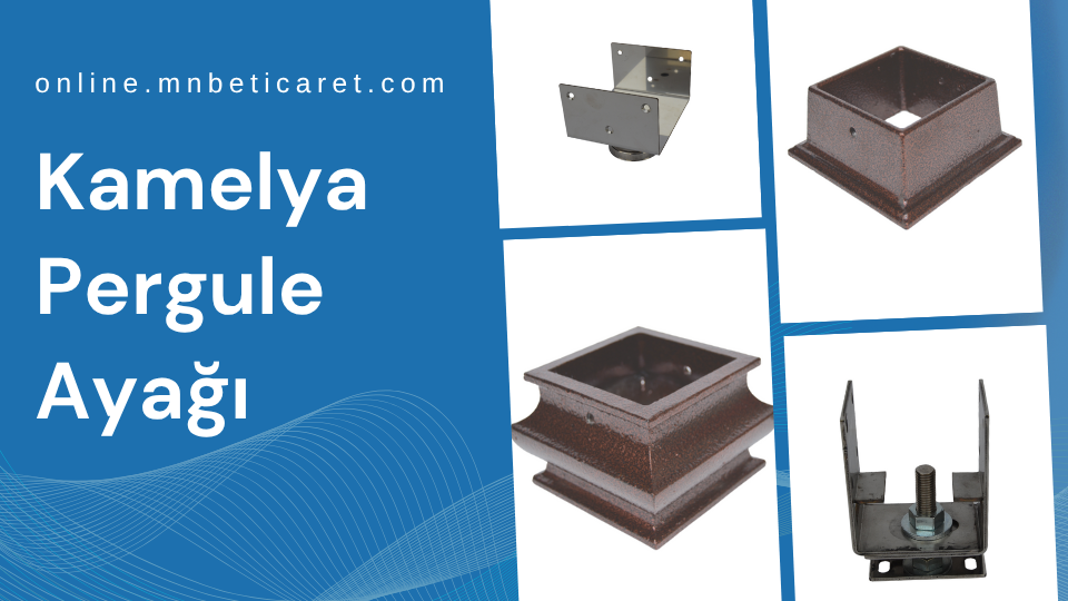 Kamelya Pergule Ayağı, Kamelya Pergule Ayağı Modelleri, Kamelya Pergule Ayağı Fiyatları, Kamelya Pergule Ayağı Firmaları