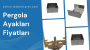 Pergola Ayakları Fiyatları, Pergola Ayağı Modelleri, Pergola Ayağı Firmaları, Pergola Ayağı Çeşitleri, Metal Pergola Ayağı, Pergola Ayağı Montajı