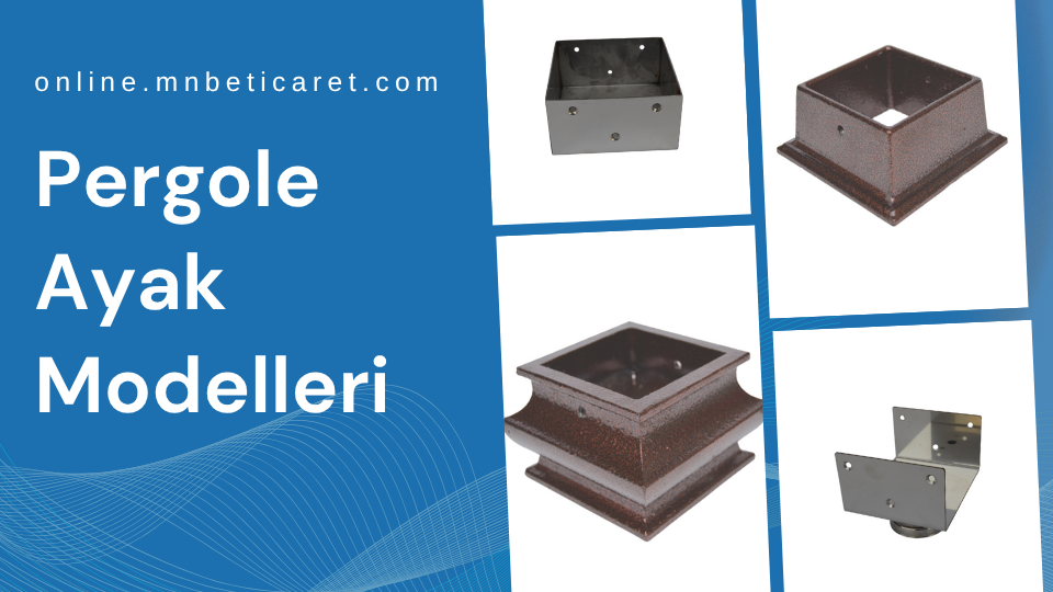 Pergole Ayak Modelleri, Pergole Ayak Fiyatları, Pergole Ayak Firmaları, Pergole Ayağı Çeşitleri, Pergole Ayağı Sistemleri, Pergole Ayağı Montajı