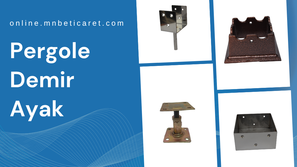 Pergole Demir Ayak, Pergole Demir Ayak Modelleri, Pergole Demir Ayak Fiyatları, Pergole Demir Ayak Firmaları, Pergole Demir Ayak Çeşitleri, Pergole Demir Ayak Montajı