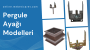 Pergule Ayağı Modelleri, Pergule Ayağı Fiyatları, Pergule Ayağı Firmaları, Pergule Ayağı Çeşitleri, Metal Pergule Ayağı, Dekoratif Pergule Ayağı, Pergule Ayağı Montajı